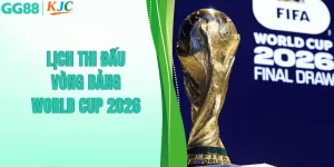 lịch thi đấu vòng bảng world cup 2026